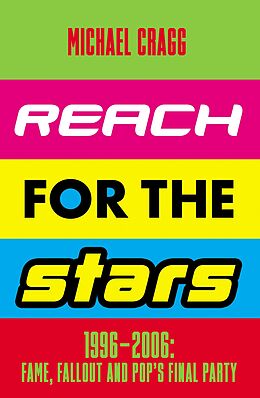 eBook (epub) Reach for the Stars: 1996-2006: Fame, Fallout and Pop's Final Party de Michael Cragg