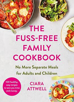 eBook (epub) The Fuss-Free Family Cookbook: No more separate meals for adults and children! de Ciara Attwell