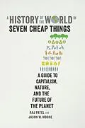 E-Book (epub) A History of the World in Seven Cheap Things von Raj Patel, Jason W. Moore