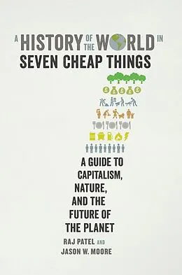 E-Book (epub) A History of the World in Seven Cheap Things von Raj Patel, Jason W. Moore