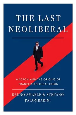 E-Book (epub) The Last Neoliberal von Bruno Amable, Stefano Palombarini