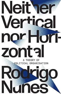 E-Book (epub) Neither Vertical nor Horizontal von Rodrigo Nunes