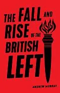 E-Book (epub) The Fall and Rise of the British Left von Andrew Murray