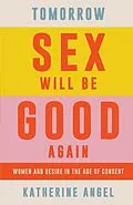 E-Book (epub) Tomorrow Sex Will Be Good Again von Katherine Angel