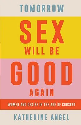 E-Book (epub) Tomorrow Sex Will Be Good Again von Katherine Angel