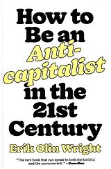 Couverture cartonnée How to Be an Anticapitalist in the Twenty-First Century de Erik O. Wright