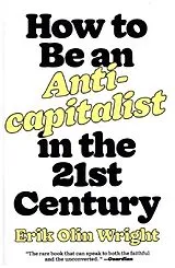 Kartonierter Einband How to Be an Anticapitalist in the Twenty-First Century von Erik Olin Wright