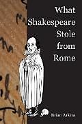 Kartonierter Einband What Shakespeare Stole From Rome von Brian Arkins
