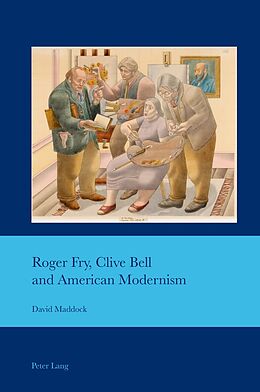 Kartonierter Einband Roger Fry, Clive Bell and American Modernism von David Maddock