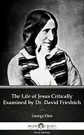 E-Book (epub) Life of Jesus Critically Examined by Dr. David Friedrich Strauss by George Eliot - Delphi Classics (Illustrated) von George Eliot