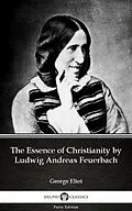 E-Book (epub) Essence of Christianity by Ludwig Andreas Feuerbach by George Eliot - Delphi Classics (Illustrated) von George Eliot