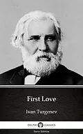 E-Book (epub) First Love by Ivan Turgenev - Delphi Classics (Illustrated) von Ivan Turgenev