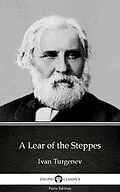 E-Book (epub) Lear of the Steppes by Ivan Turgenev - Delphi Classics (Illustrated) von Ivan Turgenev