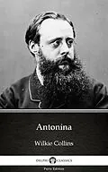 E-Book (epub) Antonina by Wilkie Collins - Delphi Classics (Illustrated) von Wilkie Collins