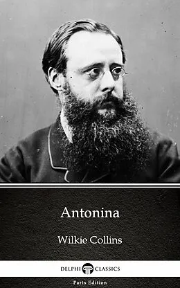 E-Book (epub) Antonina by Wilkie Collins - Delphi Classics (Illustrated) von Wilkie Collins