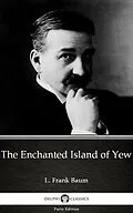 E-Book (epub) Enchanted Island of Yew by L. Frank Baum - Delphi Classics (Illustrated) von L. Frank Baum