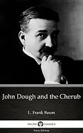 E-Book (epub) John Dough and the Cherub by L. Frank Baum - Delphi Classics (Illustrated) von L. Frank Baum