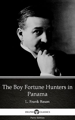 E-Book (epub) Boy Fortune Hunters in Panama by L. Frank Baum - Delphi Classics (Illustrated) von L. Frank Baum