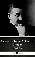 E-Book (epub) Tamawaca Folks A Summer Comedy by L. Frank Baum - Delphi Classics (Illustrated) von L. Frank Baum