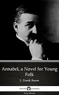 E-Book (epub) Annabel, a Novel for Young Folk by L. Frank Baum - Delphi Classics (Illustrated) von L. Frank Baum