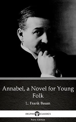 E-Book (epub) Annabel, a Novel for Young Folk by L. Frank Baum - Delphi Classics (Illustrated) von L. Frank Baum