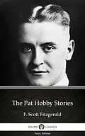 E-Book (epub) Pat Hobby Stories by F. Scott Fitzgerald - Delphi Classics (Illustrated) von F. Scott Fitzgerald