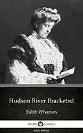 E-Book (epub) Hudson River Bracketed by Edith Wharton - Delphi Classics (Illustrated) von Edith Wharton