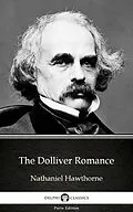 E-Book (epub) Dolliver Romance by Nathaniel Hawthorne - Delphi Classics (Illustrated) von Nathaniel Hawthorne