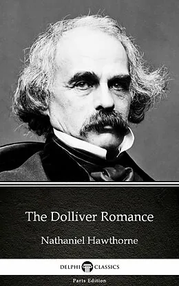 E-Book (epub) Dolliver Romance by Nathaniel Hawthorne - Delphi Classics (Illustrated) von Nathaniel Hawthorne