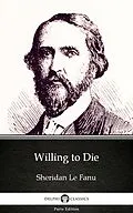 E-Book (epub) Willing to Die by Sheridan Le Fanu - Delphi Classics (Illustrated) von Sheridan Le Fanu
