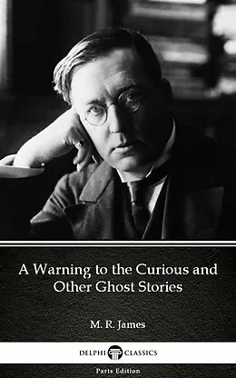 E-Book (epub) Warning to the Curious and Other Ghost Stories by M. R. James - Delphi Classics (Illustrated) von M. R. James