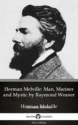 eBook (epub) Herman Melville Man, Mariner and Mystic by Raymond Weaver - Delphi Classics (Illustrated) de Raymond Weaver