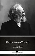 E-Book (epub) League of Youth by Henrik Ibsen - Delphi Classics (Illustrated) von Henrik Ibsen