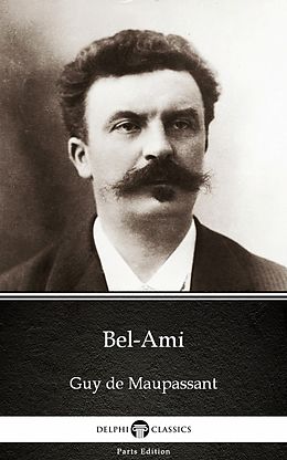 E-Book (epub) Bel-Ami by Guy de Maupassant - Delphi Classics (Illustrated) von Guy de Maupassant