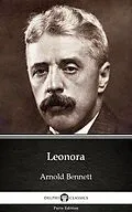 E-Book (epub) Leonora by Arnold Bennett - Delphi Classics (Illustrated) von Arnold Bennett
