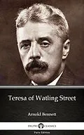 E-Book (epub) Teresa of Watling Street by Arnold Bennett - Delphi Classics (Illustrated) von Arnold Bennett