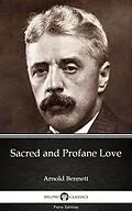 E-Book (epub) Sacred and Profane Love by Arnold Bennett - Delphi Classics (Illustrated) von Arnold Bennett