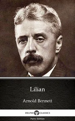 E-Book (epub) Lilian by Arnold Bennett - Delphi Classics (Illustrated) von Arnold Bennett
