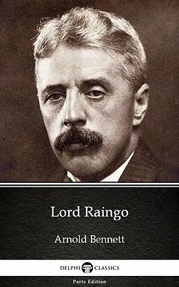 E-Book (epub) Lord Raingo by Arnold Bennett - Delphi Classics (Illustrated) von Arnold Bennett
