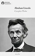 E-Book (epub) Delphi Complete Works of Abraham Lincoln (Illustrated) von Abraham Lincoln
