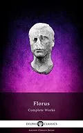 E-Book (epub) Delphi Complete Works of Florus (Illustrated) von Florus