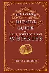 E-Book (epub) The Curious Bartender's Guide to Malt, Bourbon & Rye Whiskies von Tristan Stephenson