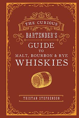 eBook (epub) The Curious Bartender's Guide to Malt, Bourbon & Rye Whiskies de Tristan Stephenson