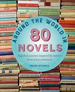 E-Book (epub) Around the World in 80 Novels: A global journey inspired by writers from every continent von Henry Russell