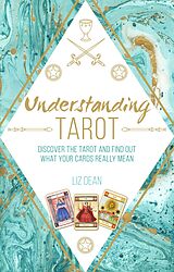 eBook (epub) Understanding Tarot: Discover the tarot and find out what your cards really mean de Liz Dean