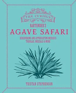 E-Book (epub) The Curious Bartender's Agave Safari von Tristan Stephenson