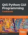 E-Book (epub) Qt5 Python GUI Programming Cookbook von Harwani B. M. Harwani