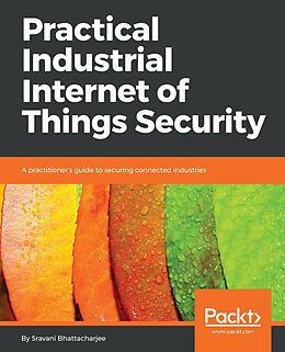 E-Book (epub) Practical Industrial Internet of Things Security von Sravani Bhattacharjee