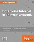 E-Book (epub) Enterprise Internet of Things Handbook von Arvind Ravulavaru
