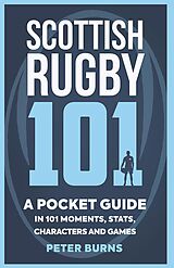 E-Book (epub) Scottish Rugby 101 von Peter Burns
